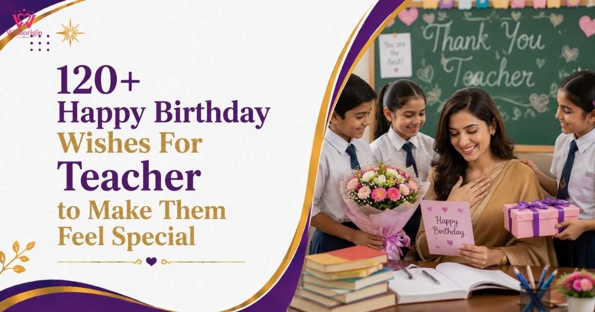 120+ Happy Birthday Wishes For Teacher to Make Them Feel Special